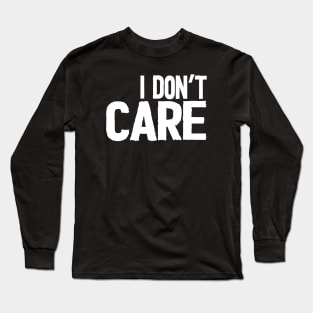 I don't care Long Sleeve T-Shirt